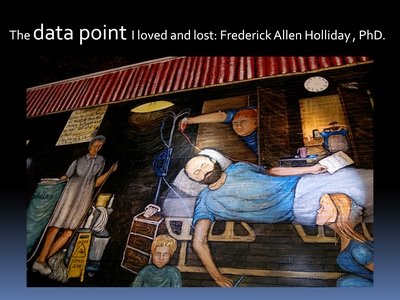 The Data Point I Loved and Lost: Frederick Allen Holliday, PhD.