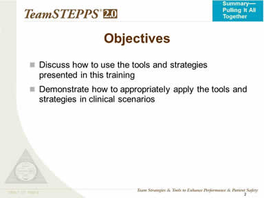 Objectives: Discuss how to use the tools and strategies presented in this training; Demonstrate how to appropriately apply the tools and strategies to real-life situations; and Practice using tools and strategies for overcoming barriers to team effectiveness.