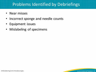 Near misses. Incorrect sponge and needle counts. Equipment issues. Mislabeling of specimens.
