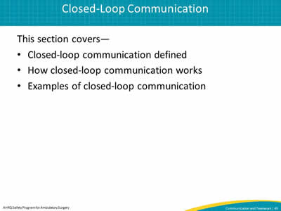 This section covers—  Closed-loop communication defined. How closed-loop communication works. Examples of closed-loop communication.