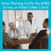 Action Planning Tool for the AHRQ Surveys on Patient Safety Culture