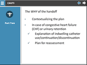 The WHY of the handoff. Bulleted list: Contextualizing the plan, in case of congestive heart failure (CHF) or urinary retention -- explanation of indwelling catheter use/continuation/discontinuation, plan for reassessment.
