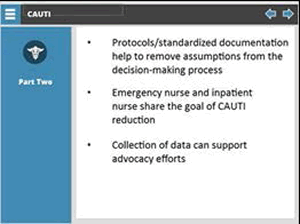 Protocols/standardized documentation help to remove assumptions from the decision making process, emergency nurse and inpatient nurse share the goal of CAUTI reduction, collection of data can support advocacy efforts.