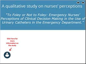 A qualitative study on nurses' perceptions.  "To Foley or Not to Foley: Emergency Nurses' Perceptions of Clinical Decision Making in the Use of Urinary Catheters in the Emergency Department."