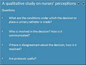 A qualitative study on nurses' perceptions. Questions: Bulleted list: What are the conditions under which the decision to place a urinary catheter is made? Who is involved in the decision? How is it communicated? if there is disagreement about the decision, how is it resolved? Are protocols useful?