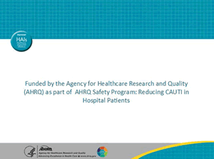 Funded by AHRQ as part of the AHRQ Safety Program Reducing Cauti in Hospital Patients