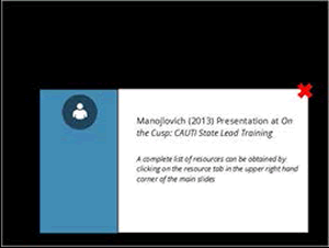 Manojlovich (2013) Presentation at On the Cusp: CAUTI State Lead Training  A complete list of resources can be obtained by clicking on the resource tab in the upper right hand corner of the main slides.