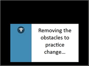 Removing the obstacles to practice change...