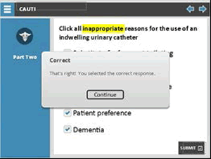 Click all inappropriate reasons for the use of an indwelling urinary catheter: substitute for frequent toileting, obesity, to obtain a specimen when the patient can void freely, patient preference, dementia  Box showing when correct answer has been selected, and a "continue" button.
