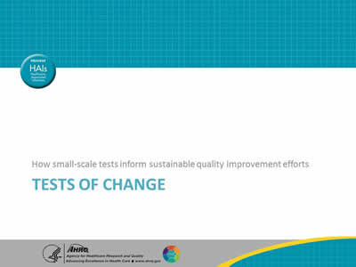 How small-scale tests inform sustainable quality improvement efforts.