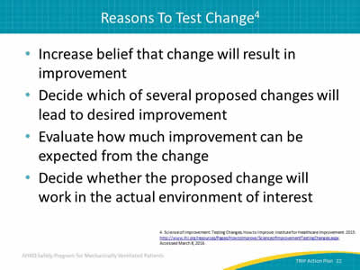 Increase belief that change will result in improvement. Decide which of several proposed changes will lead to desired improvement. Evaluate how much improvement can be expected from the change. Decide whether the proposed change will work in the actual environment of interest.