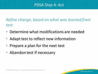 Refine change, based on what was learned from test: Determine what modifications are needed. Adapt test to reflect new information. Prepare a plan for the next test. Abandon test if necessary.