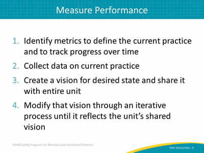 1. Identify metrics to define the current practice and to track progress over time. 2. Collect data on current practice. 3. Create a vision for desired state and share it with entire unit. 4. Modify that vision through an iterative process until it reflects the unit’s shared vision.