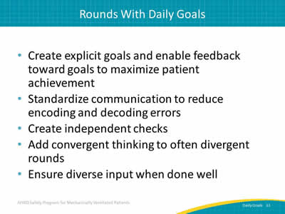 Create explicit goals and enable feedback toward goals to maximize patient achievement. Standardize communication to reduce encoding and decoding errors. Create independent checks. Add convergent thinking to often divergent rounds. Ensure diverse input when done well..