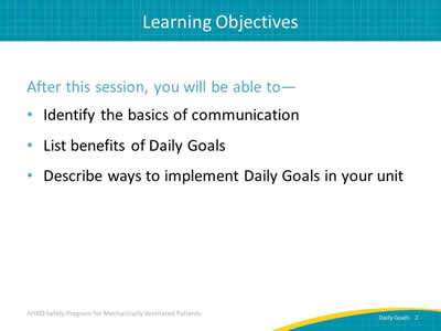 After this session, you will be able to: Identify the basics of communication. List benefits of Daily Goals. Describe ways to implement Daily Goals in your unit.