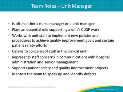 Is often either a nurse manager or a unit manager. Plays an essential role supporting a unit’s CUSP work. Works with unit staff to implement new policies and procedures to achieve quality improvement goals and sustain patient safety efforts. Listens to concerns of staff in the clinical unit. Represents staff concerns in communications with hospital administration and senior management. Supports patient safety and quality improvement projects. Mentors the team to speak up and identify defects.