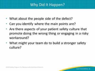 What about the people side of the defect? Can you identify where the main points are? Are there aspects of your patient safety culture that promote doing the wrong thing or engaging in a risky workaround? What might your team do to build a stronger safety culture?