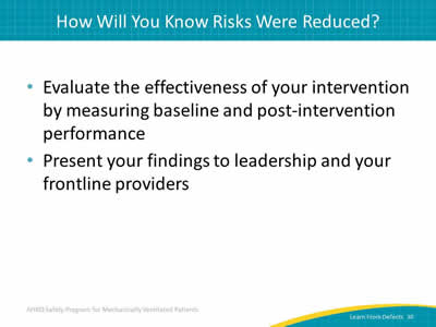 Evaluate the effectiveness of your intervention by measuring baseline and post-intervention performance. Present your findings to leadership and your frontline providers.