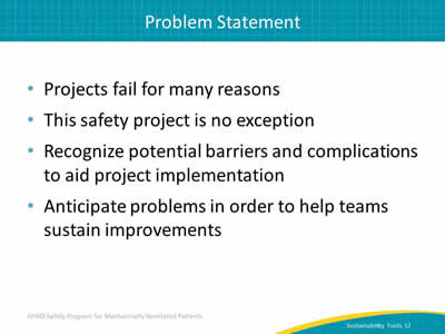 Projects fail for many reasons. This safety project is no exception. Recognize potential barriers and complications to aid project implementation. Anticipate problems in order to help teams sustain improvements.