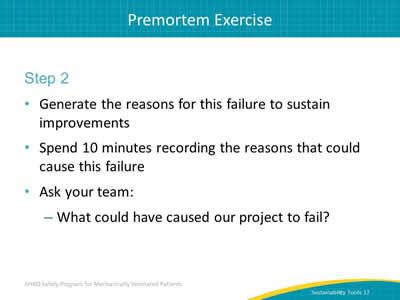 Step 2: Generate the reasons for this failure to sustain improvements. Spend 10 minutes recording the reasons that could cause this failure. Ask your team: What could have caused our project to fail?