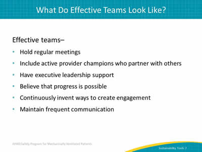 Effective teams: Hold regular meetings. Include active provider champions who partner with others. Have executive leadership support. Believe that progress is possible. Continuously invent ways to create  engagement. Maintain frequent communication.