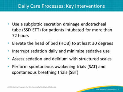 Slide 3: Use a subglottic secretion drainage endotracheal tube (SSD-ETT) for patients intubated for more than 72 hours, elevate the head of bed (HOB) to at least 30 degrees, interrupt sedation daily and minimize sedative use, assess sedation and delirium with structured scales, perform spontaneous awakening trials (SAT) and spontaneous breathing trials (SBT)