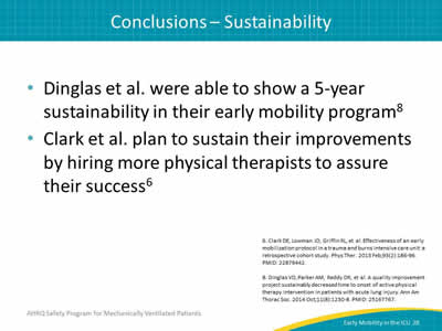 Dinglas et al. were able to show a 5-year sustainability in their early mobility program. Clark et al. plan to sustain their improvements by hiring more physical therapists to assure their success.