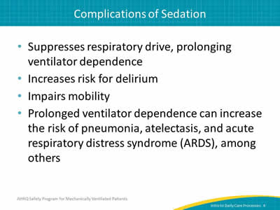 Suppresses respiratory drive, prolonging ventilator dependence. Increases risk for delirium. Impairs mobility. Prolonged ventilator dependence can increase the risk of pneumonia, atelectasis, and acute respiratory distress syndrome (ARDS), among others.
