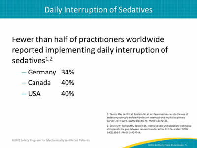 Fewer than half of practitioners worldwide reported implementing daily interruption of sedatives: Germany - 34%.Canada - 40%. USA - 40%.