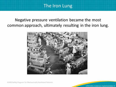 Negative pressure ventilation became the most common approach, ultimately resulting in the iron lung.
