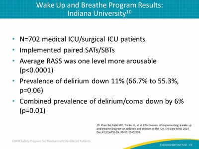 N=702 medical ICU/surgical ICU patients. Implemented paired SATs/SBTs. Average RASS was one level more arousable (p<0.0001). Prevalence of delirium down 11% (66.7% to 55.3%, p=0.06). Combined prevalence of delirium/coma down by 6% (p=0.01).