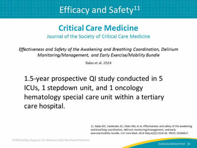 Critical Care Medicine: Journal of the Society of Critical Care Medicine. Effectiveness and Safety of the Awakening and Breathing Coordination, Delirium Monitoring/Management, and Early Exercise/Mobility Bundle. Balas et al. 2014. 1.5-year prospective QI study conducted in 5 ICUs, 1 stepdown unit, and 1 oncology hematology special care unit within a tertiary care hospital.