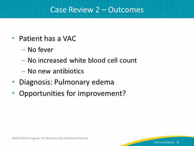 Patient has a VAC: No fever. No increased white blood cell count. No new antibiotics. Diagnosis: Pulmonary edema. Opportunities for improvement?