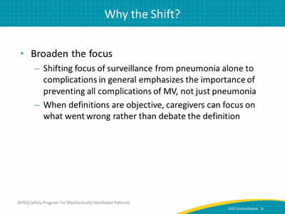 Broaden the focus: Shifting focus of surveillance from pneumonia alone to complications in general emphasizes the importance of preventing all complications of MV, not just pneumonia. When definitions are objective, caregivers can focus on what went wrong rather than debate the definition.
