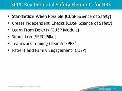 Standardize When Possible (CUSP Science of Safety). Create Independent Checks (CUSP Science of Safety). Learn From Defects (CUSP Module). Simulation (SPPC Pillar). Teamwork Training (TeamSTEPPS®). Patient and Family Engagement (CUSP).