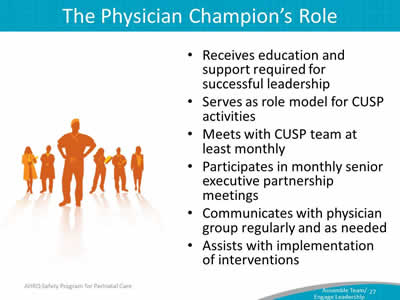 Receives education and support required for successful leadership. Serves as role model for CUSP activities. Meets with CUSP team at least monthly. Participates in monthly senior executive partnership meetings. Communicates with physician group regularly and as needed. Assists with implementation of interventions.