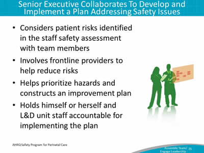 Considers patient risks identified in the staff safety assessment with team members. Involves frontline providers to help reduce risks. Helps prioritize hazards and constructs an improvement plan. Holds himself or herself and L&D unit staff accountable for implementing the plan.