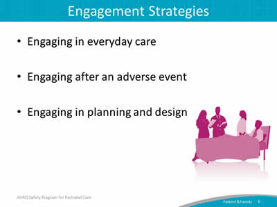 Engaging in everyday care. Engaging after an adverse event. Engaging in planning and design.