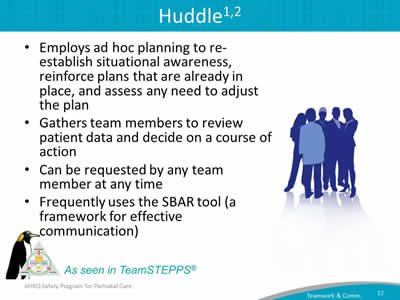 Employs ad hoc planning to re-establish situational awareness, reinforce plans that are already in place, and assess any need to adjust the plan. Gathers team members to review patient data and decide on a course of action. Can be requested by any team member at any time. Frequently uses the SBAR tool (a framework for effective communication).