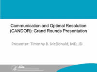 Communication and Optimal Resolution (CANDOR): Grand Rounds Presentation. Timothy B. McDonald, MD, JD.