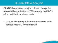 CANDOR represents major culture change for almost all organizations. “We already do this” is often said but rarely accurate. Gap Analysis: Key informant interviews with various leaders, frontline staff.