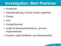 Investigation: Best Practices. Protected. Interdisciplinary, human factors expertise. Timely. Just. Comprehensive. Leads to broad performance, process improvements. Involves rapid feedback and dissemination.