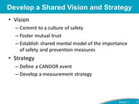 Develop a Shared Vision and Strategy: Vision: Commit to a culture of safety, Foster mutual trust, Establish shared mental model of the importance of safety and prevention measures. Strategy: Define a CANDOR event, Develop a measurement strategy.