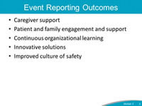 Event Reporting Outcomes. Caregiver support. Patient and family engagement and support. Continuous organizational learning. Innovative solutions. Improved culture of safety.