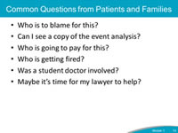 Common Questions from Patients and Families. Who is to blame for this? Can I see a copy of the event analysis? Who is going to pay for this? Who is getting fired? Was a student doctor involved? Maybe it’s time for my lawyer to help?