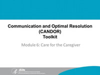 Communication and Optimal Resolution (CANDOR) Toolkit. Module 6: Care for the Caregiver