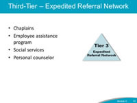 Third-Tier - Expedited Referral Network. Chaplains. Employee assistance program. Social services. Personal counselor.