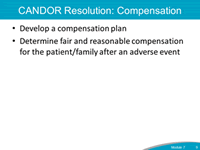 CANDOR Resolution: Compensation. Develop a compensation plan. Determine fair and reasonable compensation for the patient/family after an adverse event.